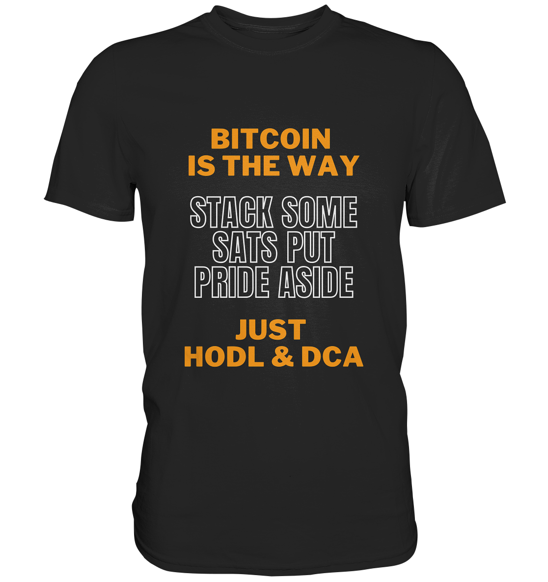 BITCOIN IS THE WAY - STACK SOME SATS PUT PRIDE ASIDE, JUST HODL & DCA (orange-white Version) - LADIES COLLECTION 21% automat. Rabatt bis zum Halving 2024   - Premium Shirt