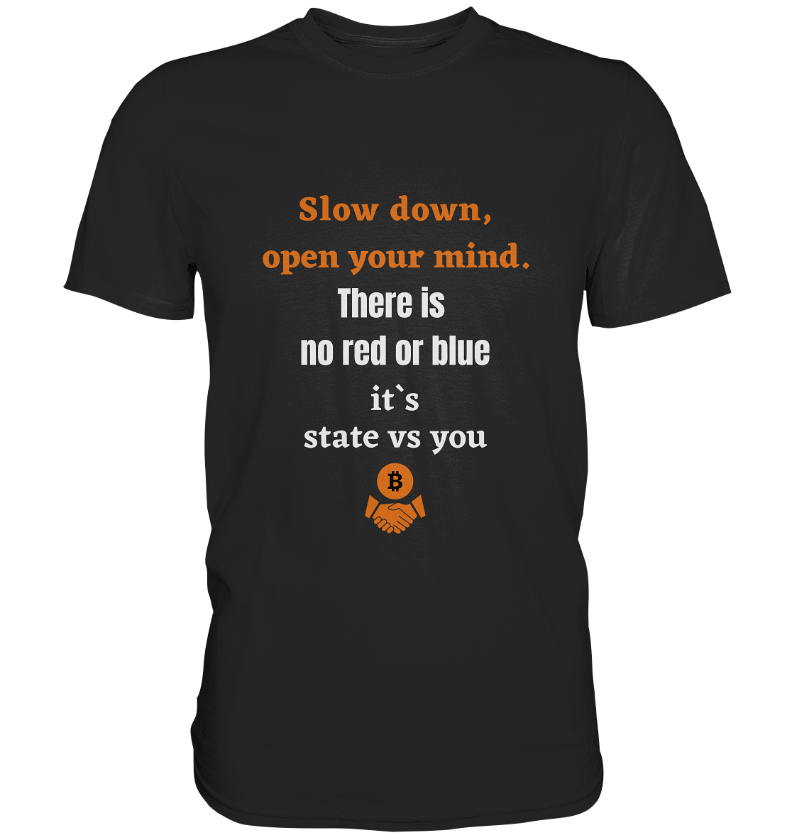 Slow down open your mind. There is no red or blue, it`s state vs you - Premium Shirt