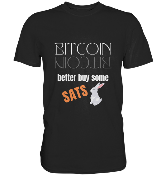 BITCOIN better buy some SATS - (Spiegelschrift & Bunny Version)  - Premium Shirt