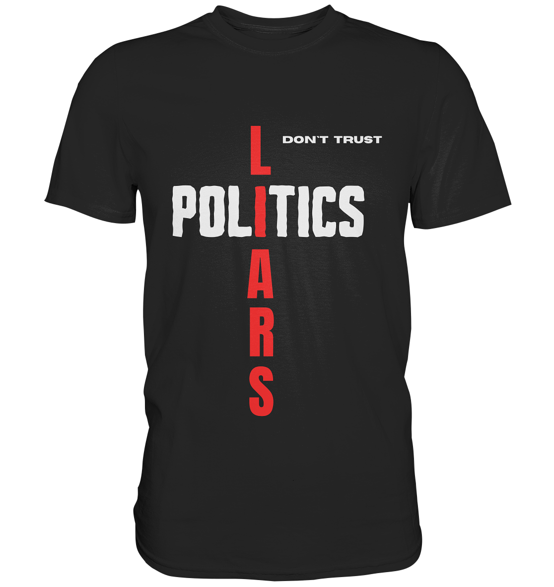 don`t trust POLITICS, LIARS - Premium Shirt