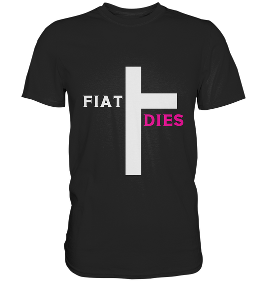 FIAT DIES  - (Variante "FIAT" Teil des Kreuzes) - Premium Shirt