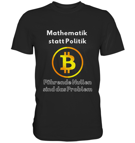 Mathematik statt Politik - führende Nullen sind (überall) das Problem ;-) Variante: unten offene Schrift - Premium Shirt