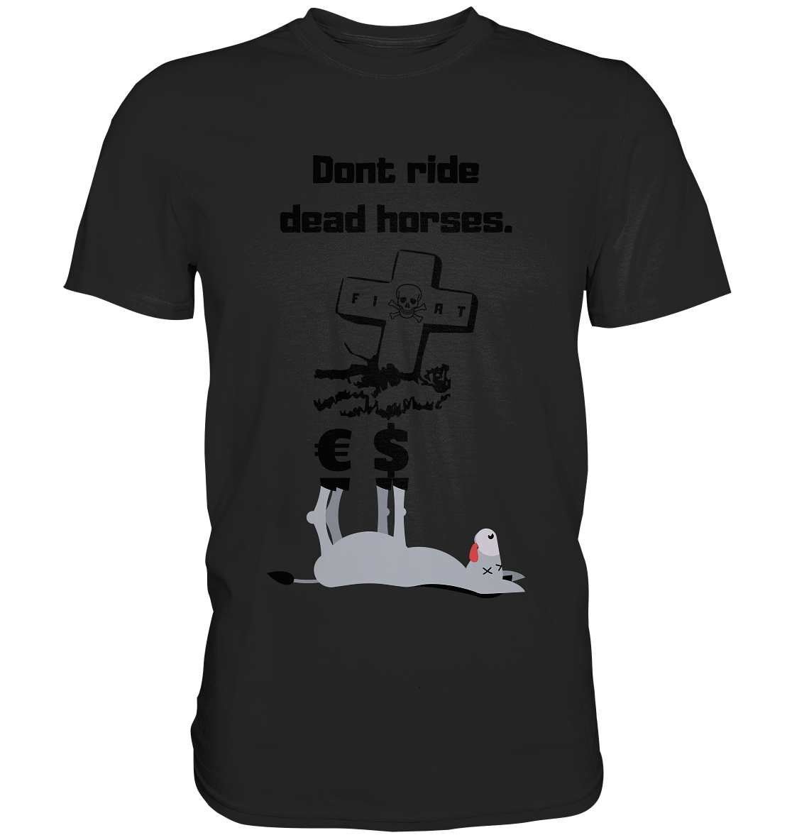 DON`T RIDE DEAD HORSES - Esel € $ (Grabstein, Fiat-Totenkopf) - Premium Shirt