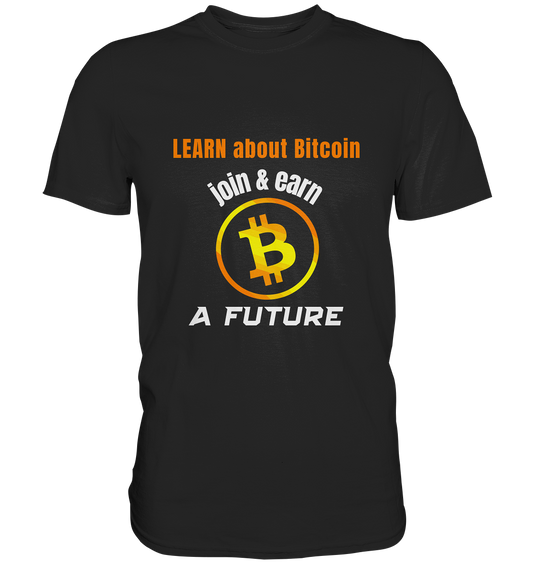 LEARN ABOUT BITCOIN - join & earn - A FUTURE - Premium Shirt