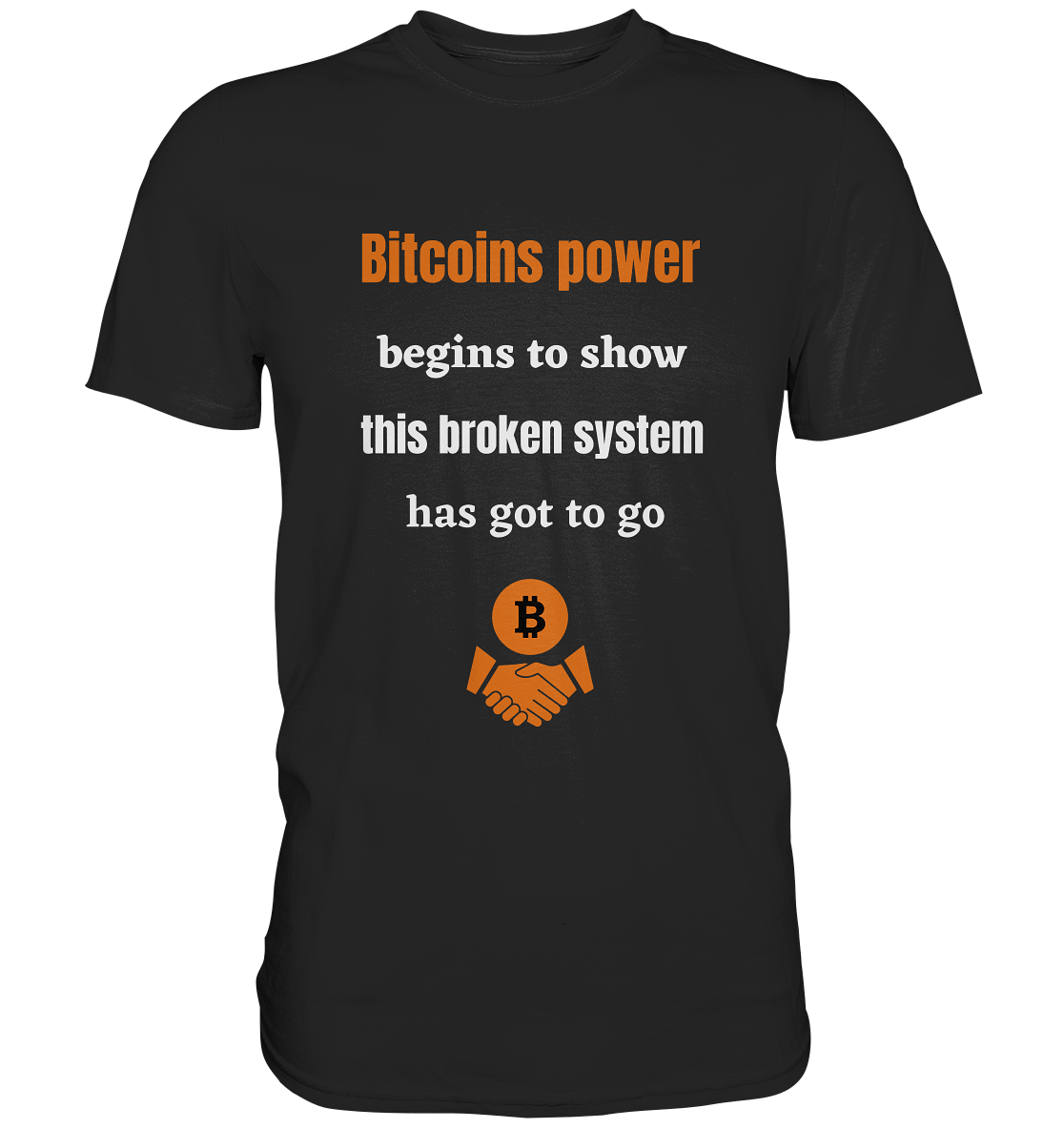 Bitcoins power begins to show this broken system has got to go - Premium Shirt