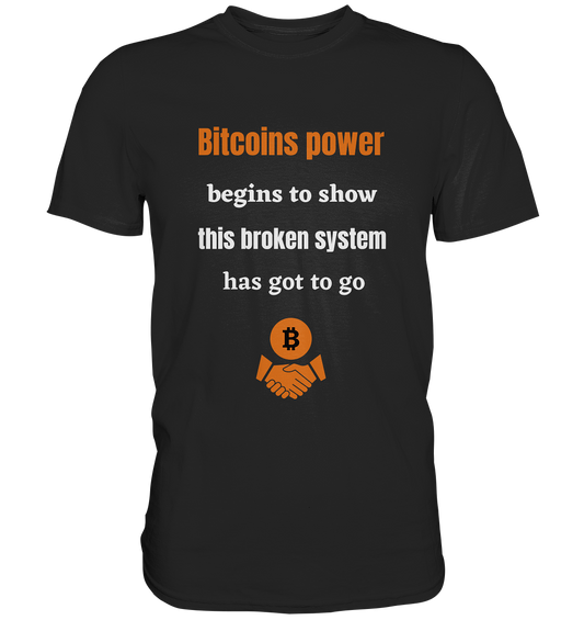 Bitcoins power begins to show this broken system has got to go - Premium Shirt