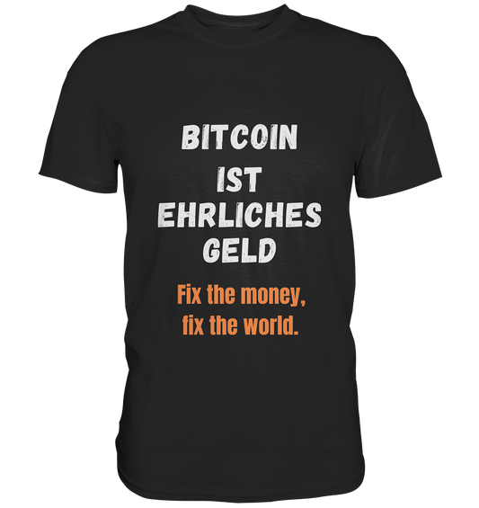 BITCOIN IST EHRLICHES GELD - Fix the money, fix the world    - Premium Shirt