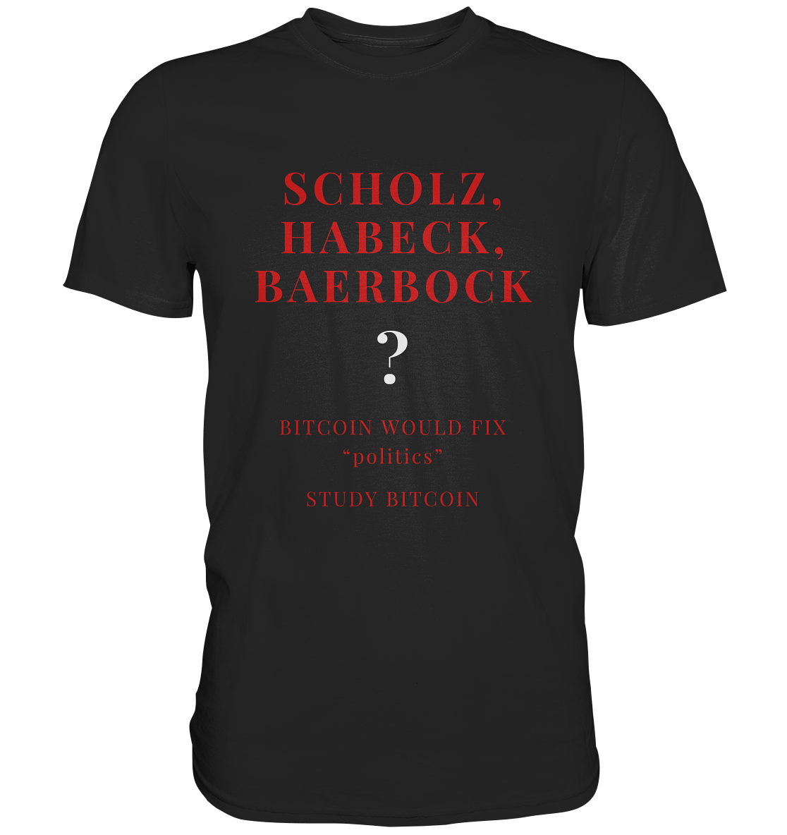 SCHOLZ, HABECK, BAERBOCK ? BITCOIN WOULD FIX "politics" - STUDY BITCOIN (Ladies Collection 21% Rabatt bis zum Halving 2024)   - Premium Shirt