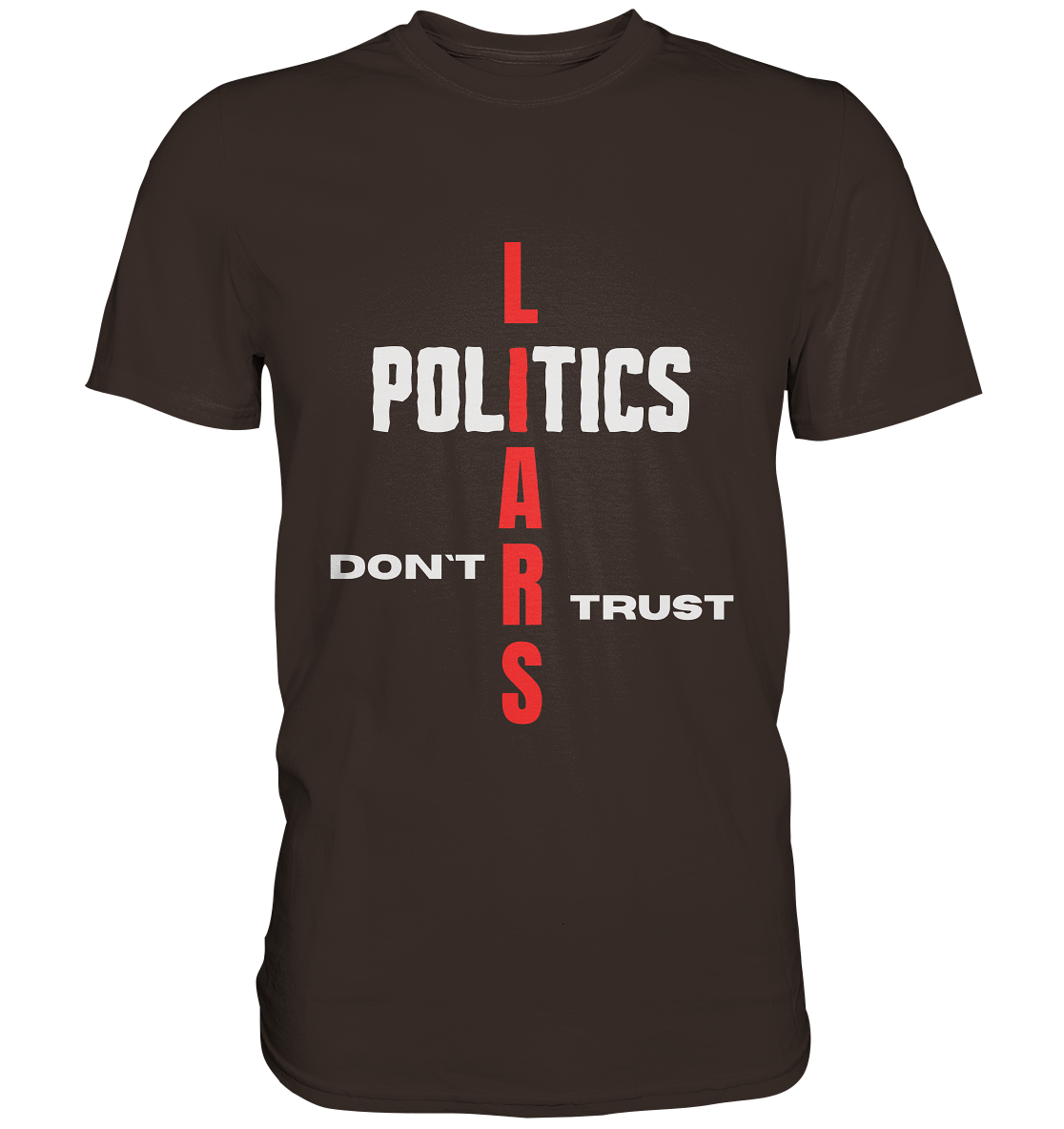 DON`T TRUST POLITICS, LIARS (Version 2) - Premium Shirt