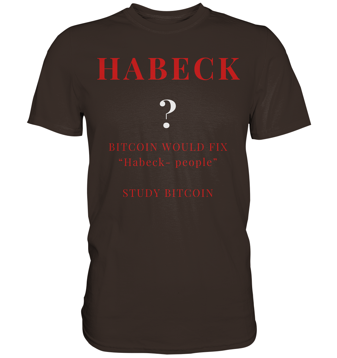 HABECK ? BITCOIN WOULD FIX "Habeck people" - STUDY BITCOIN  - Premium Shirt