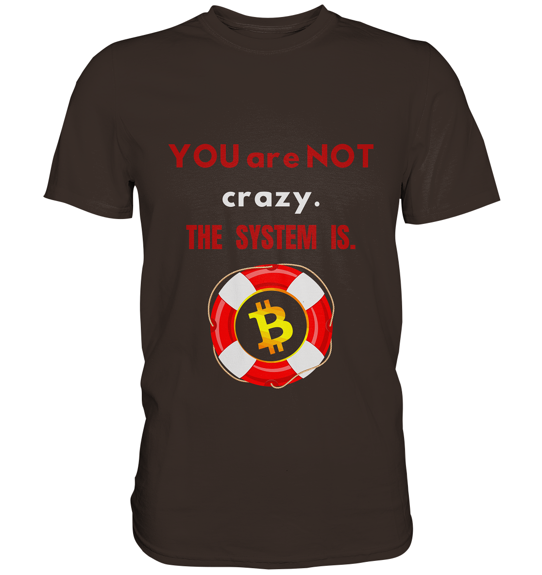 YOU are NOT crazy, THE SYSTEM IS. (BTC Rettungsring) - Premium Shirt