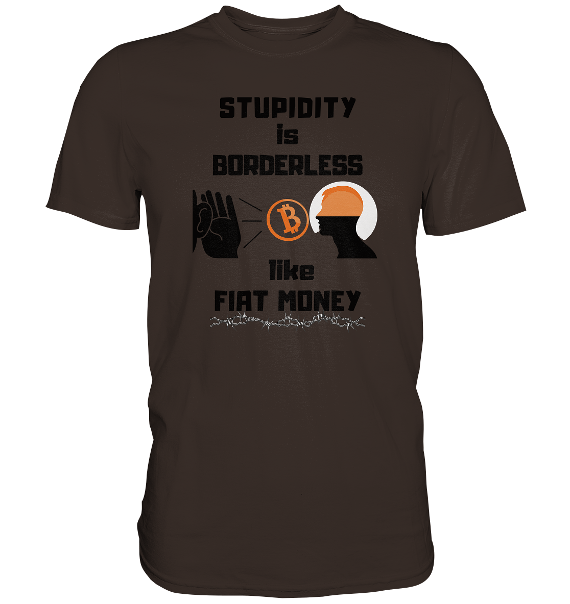 STUPIDITY is BORDERLESS  like FIAT MONEY (Flüstern - BTC - Lauschen Grafik Vers. 2)   - Premium Shirt