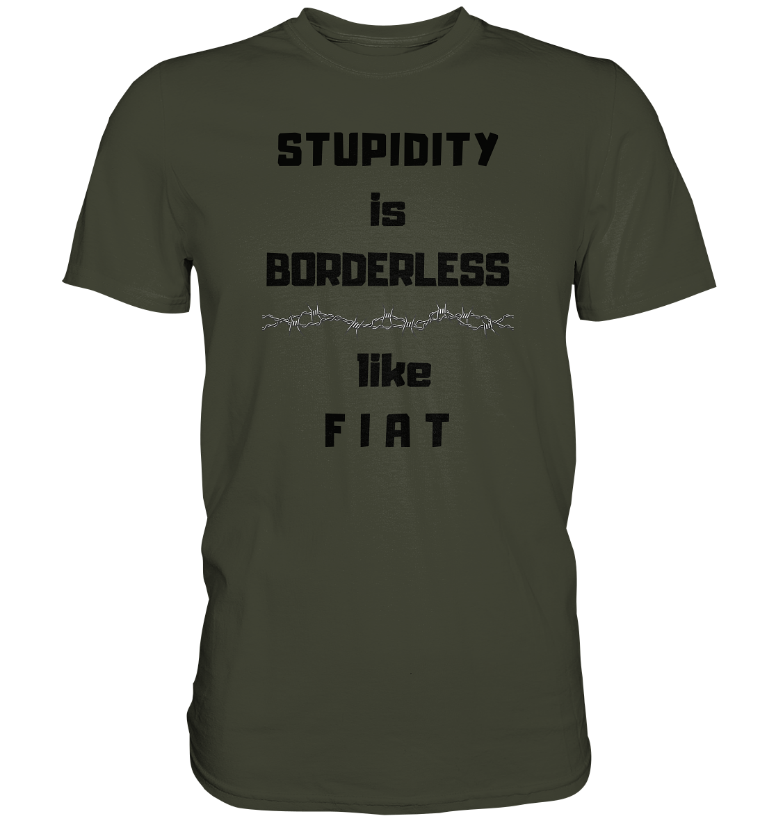 STUPIDITY is BORDERLESS (Stacheldraht Grafik) like F I A T - Premium Shirt