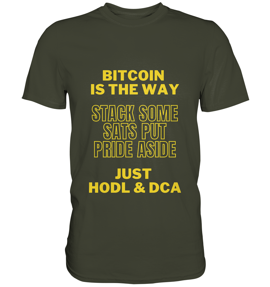 BITCOIN IS THE WAY - STACK SOME SATS PUT PRIDE ASIDE, JUST HODL &  DCA (yellow Version) - Premium Shirt