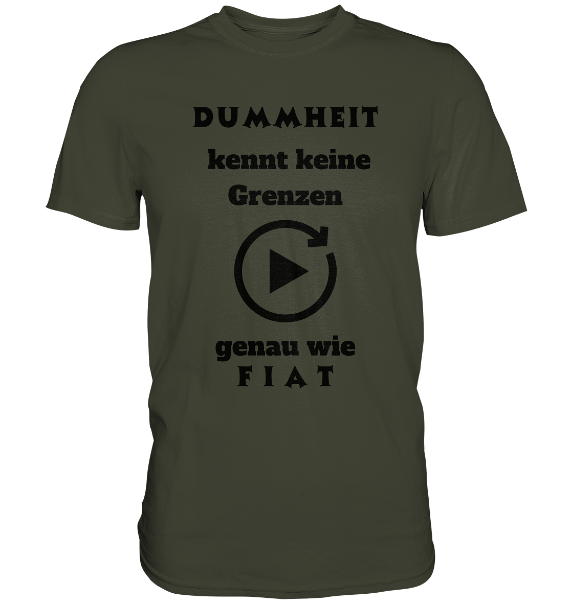 DUMMHEIT KENNT KEINE GRENZEN - GENAU WIE FIAT (PLAYBUTTON UNENDLICH) - Premium Shirt