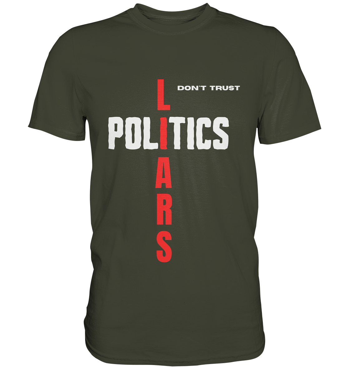 don`t trust POLITICS, LIARS - Premium Shirt