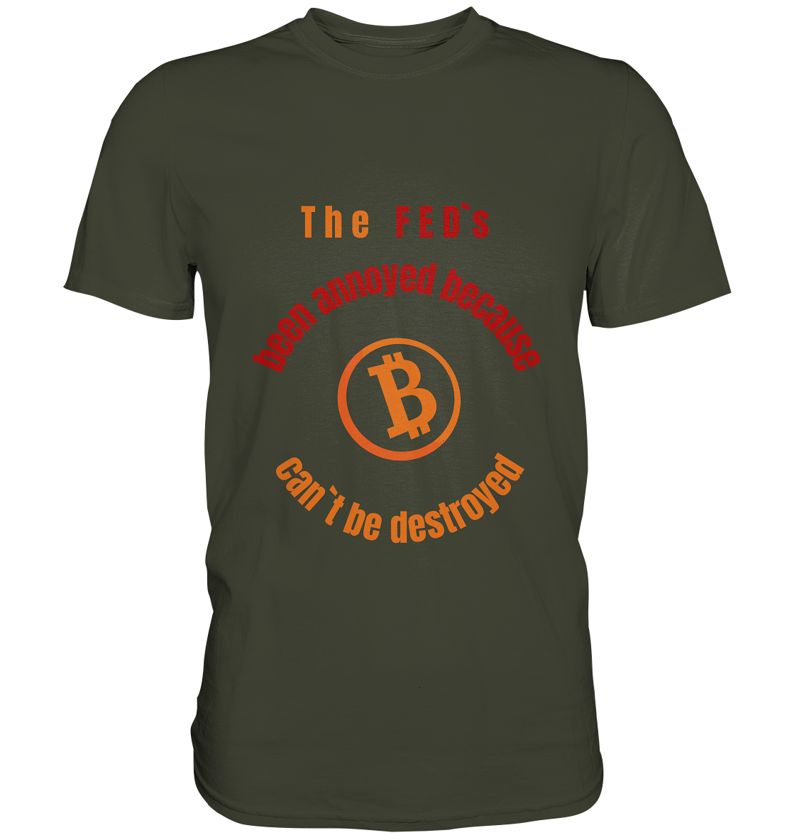 The FEDs been annoyed, BTC cant be destroyed - Premium Shirt