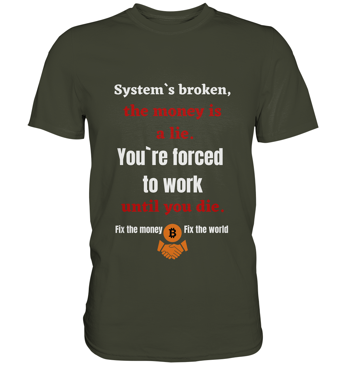 System`s broken, the money is a lie. You`re forced to work until you die. - Premium Shirt