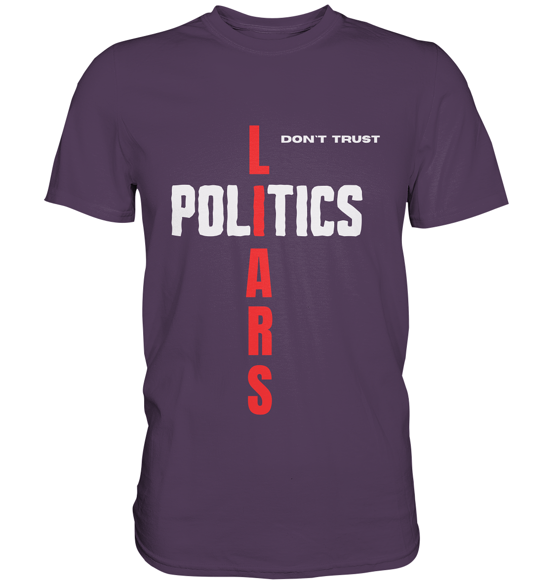 don`t trust POLITICS, LIARS - Premium Shirt