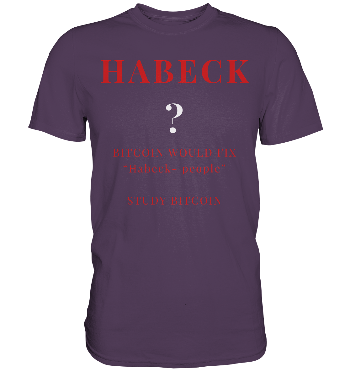 HABECK ? BITCOIN WOULD FIX "Habeck people" - STUDY BITCOIN  - Premium Shirt