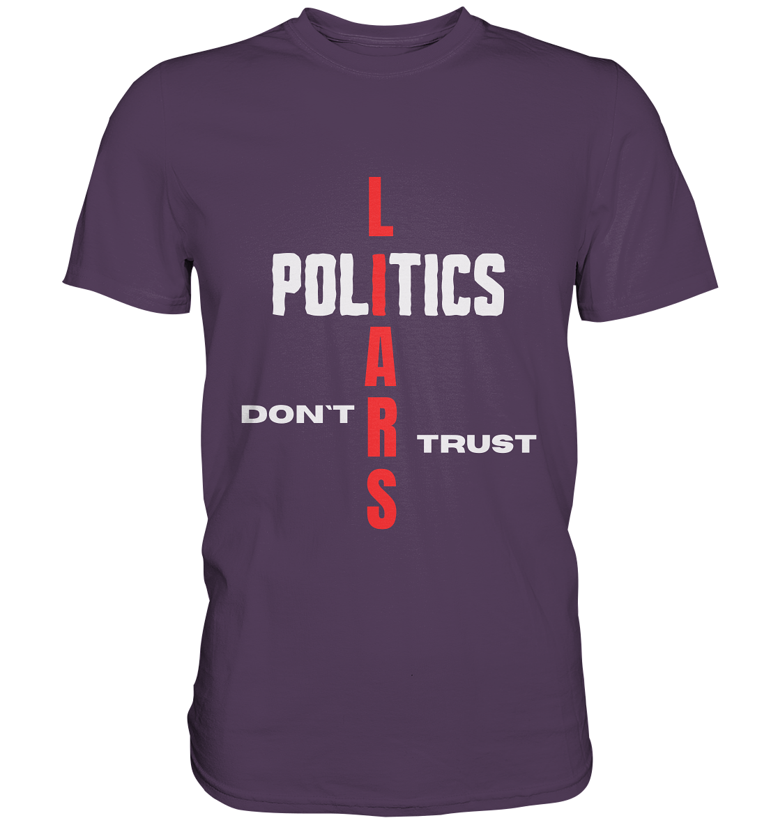 DON`T TRUST POLITICS, LIARS (Version 2) - Premium Shirt