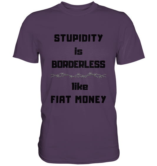 STUPIDITY is BORDERLESS like FIAT MONEY (Stacheldraht Grafik) # Ladies Collection 21% Rabatt bis zum Halving 2024 - Premium Shirt