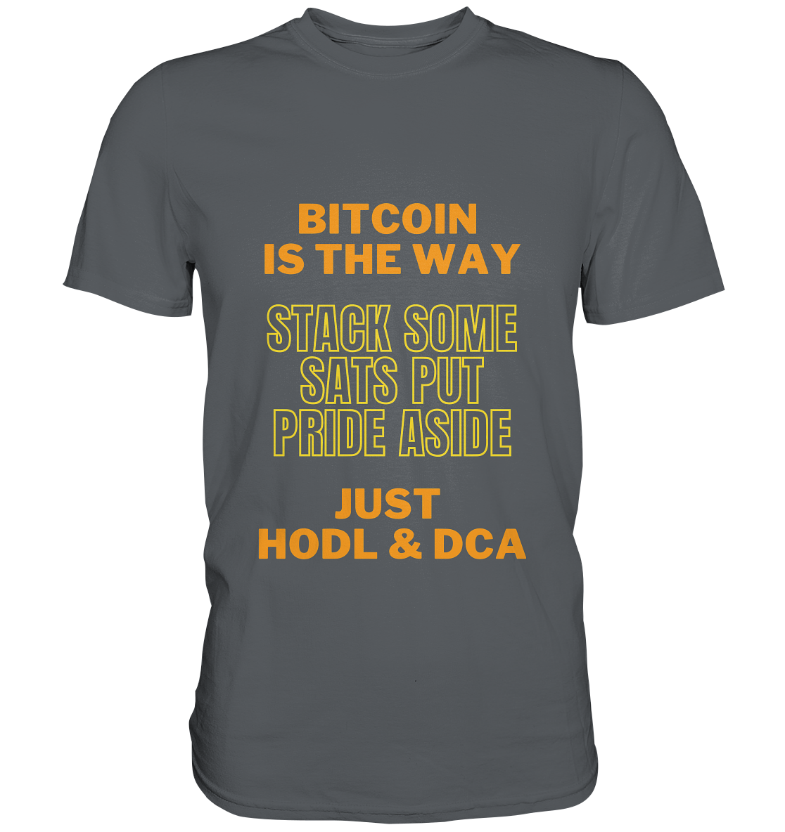 BITCOIN IS THE WAY - STACK SOME SATS PUT PRIDE ASIDE, JUST HODL &  DCA (yellow-orange Version) - Premium Shirt