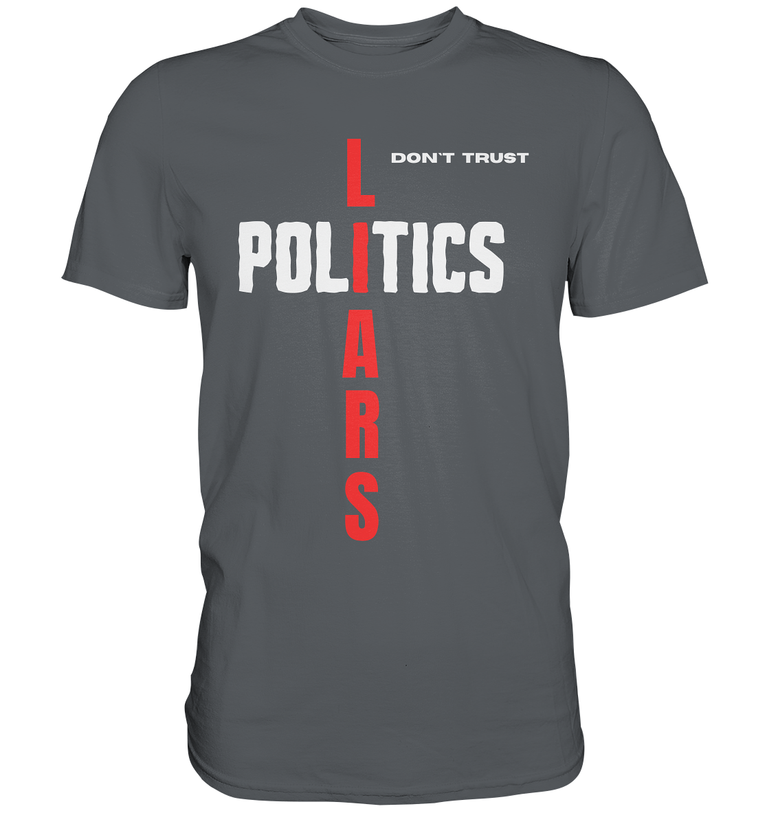 don`t trust POLITICS, LIARS (Ladies Collection) - Premium Shirt