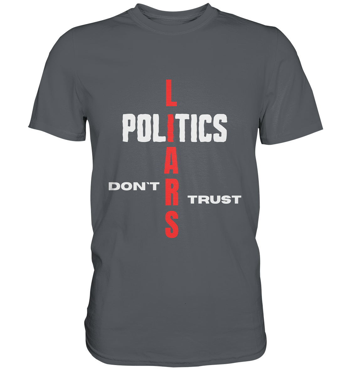 DON`T TRUST POLITICS, LIARS (Version 2) - Premium Shirt