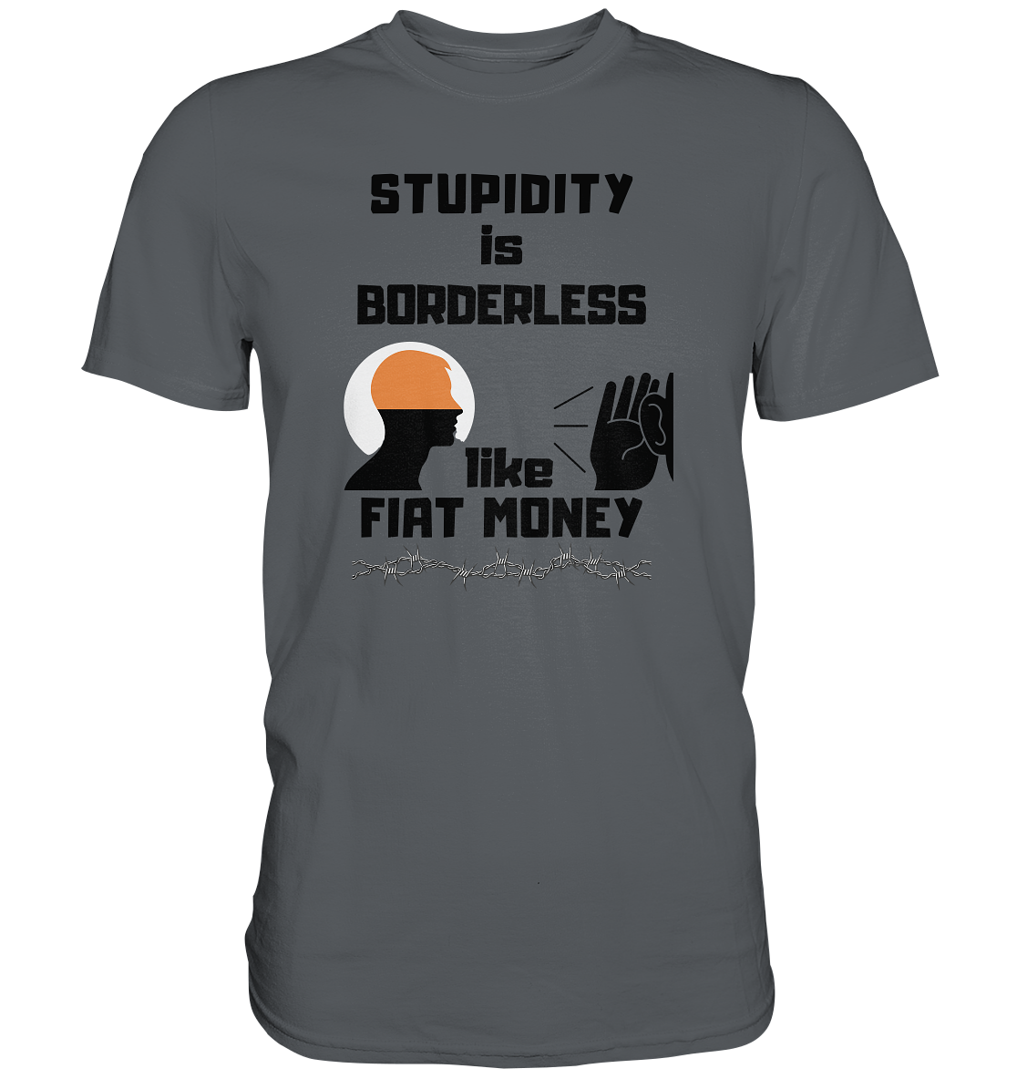 STUPIDITY is BORDERLESS  like FIAT MONEY (Flüstern / Lauschen Grafik)  - Premium Shirt