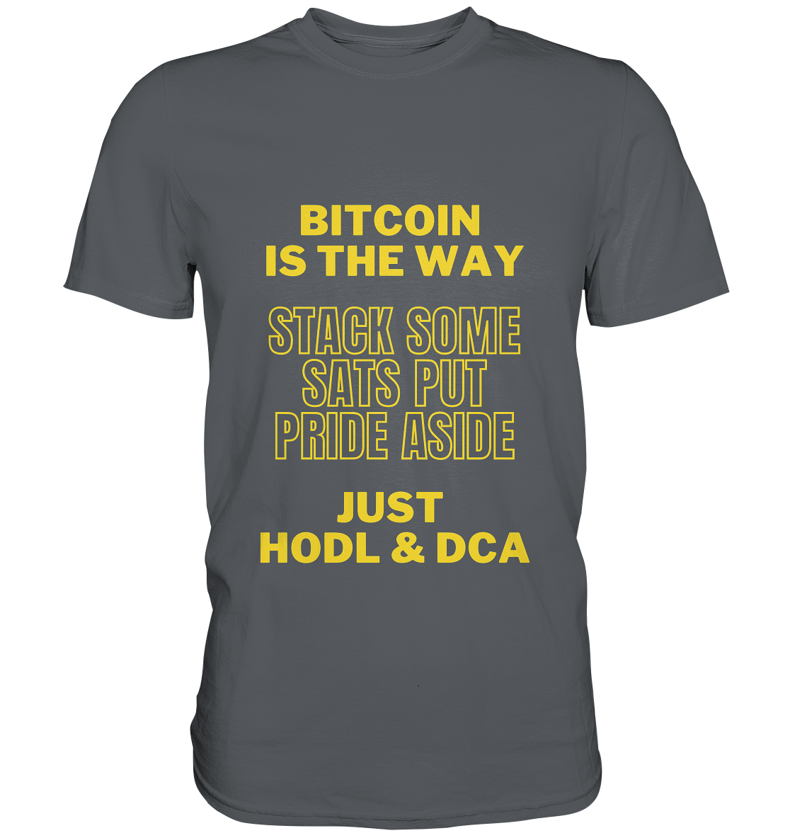 BITCOIN IS THE WAY - STACK SOME SATS PUT PRIDE ASIDE, JUST HODL &  DCA (yellow Version) - Premium Shirt