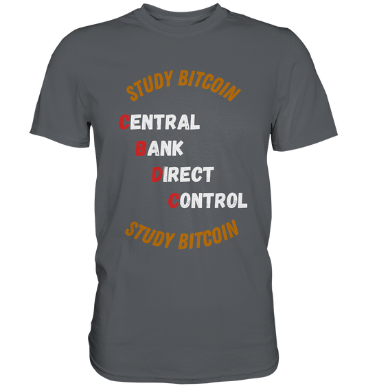 CENTRAL BANK DIRECT CONTROL - STUDY BITCOIN   - Premium Shirt