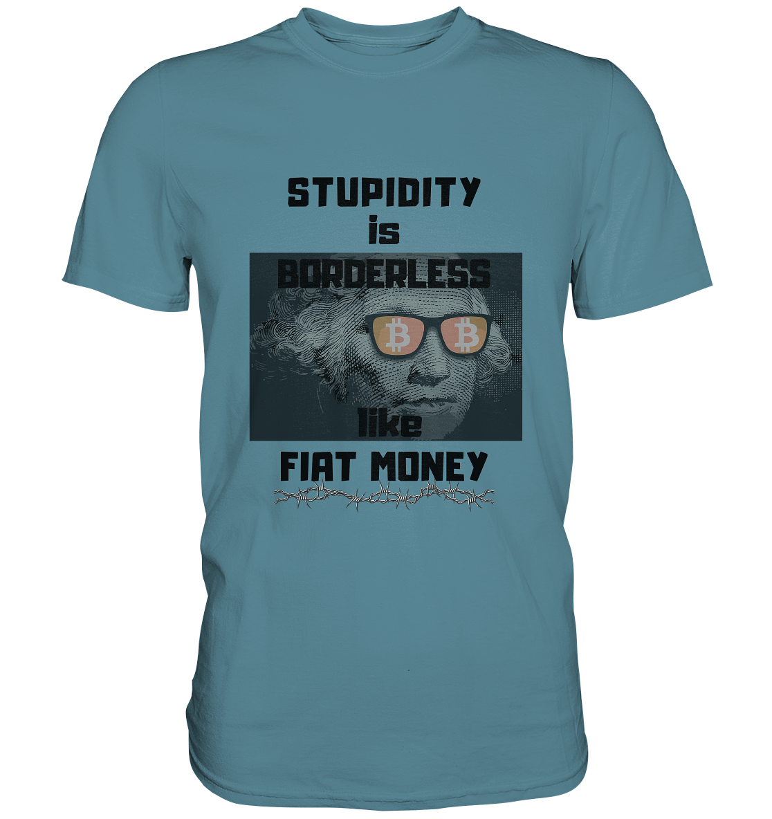 STUPIDITY is BORDERLESS like FIAT MONEY (G.Washington & BTC Brille) - Premium Shirt