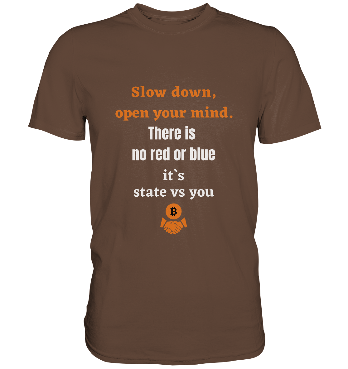 Slow down open your mind. There is no red or blue, it`s state vs you - Premium Shirt