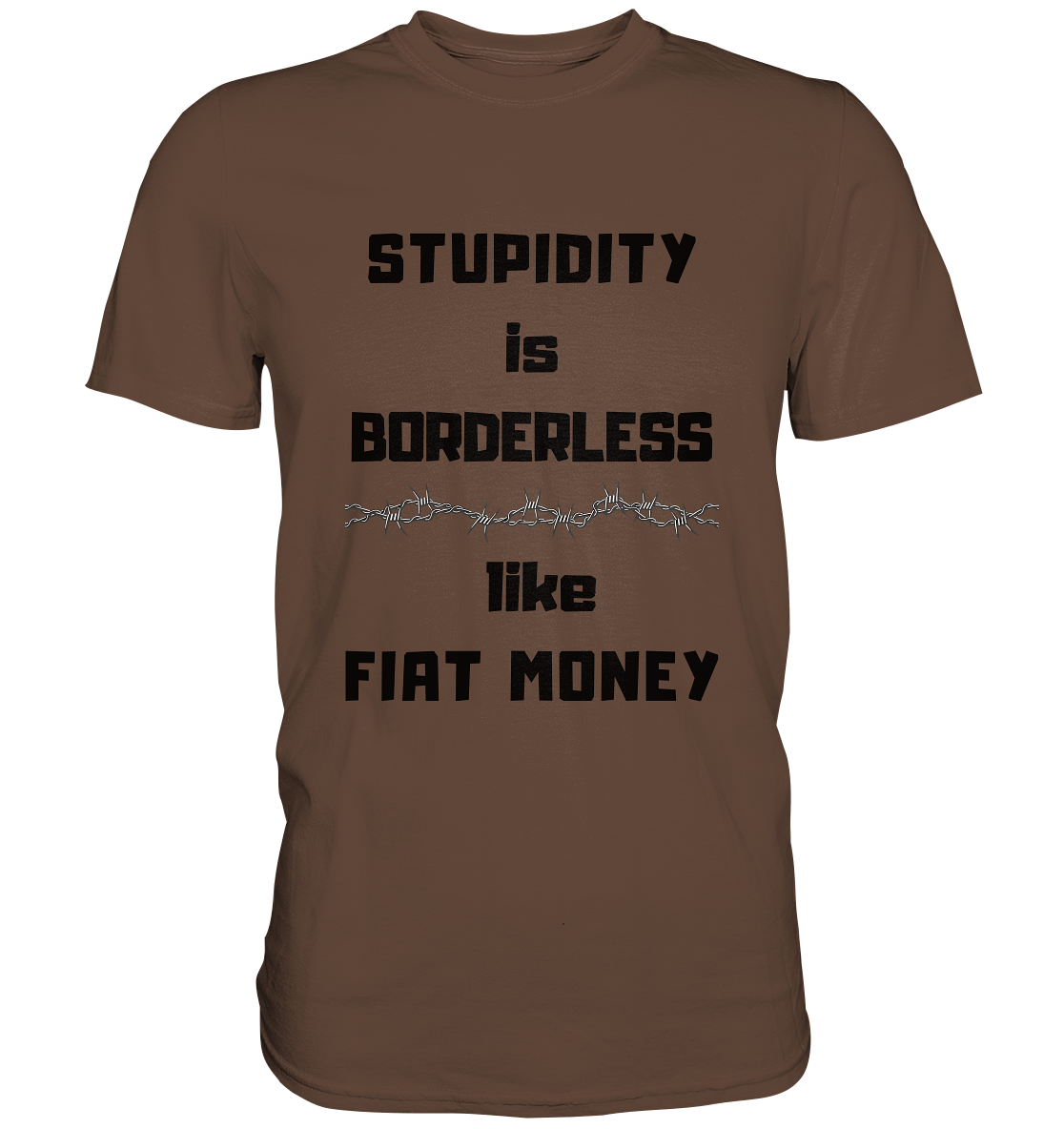 STUPIDITY is BORDERLESS like FIAT MONEY (Stacheldraht Grafik) # Ladies Collection 21% Rabatt bis zum Halving 2024 - Premium Shirt