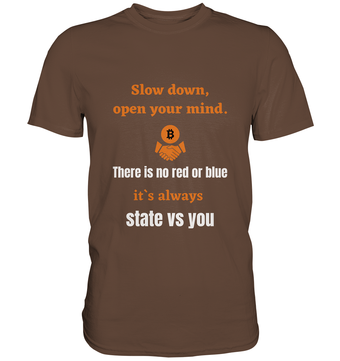 Slow down, open your mind. There is no red or blue, it`s always state vs you. (Variante 3) - Premium Shirt