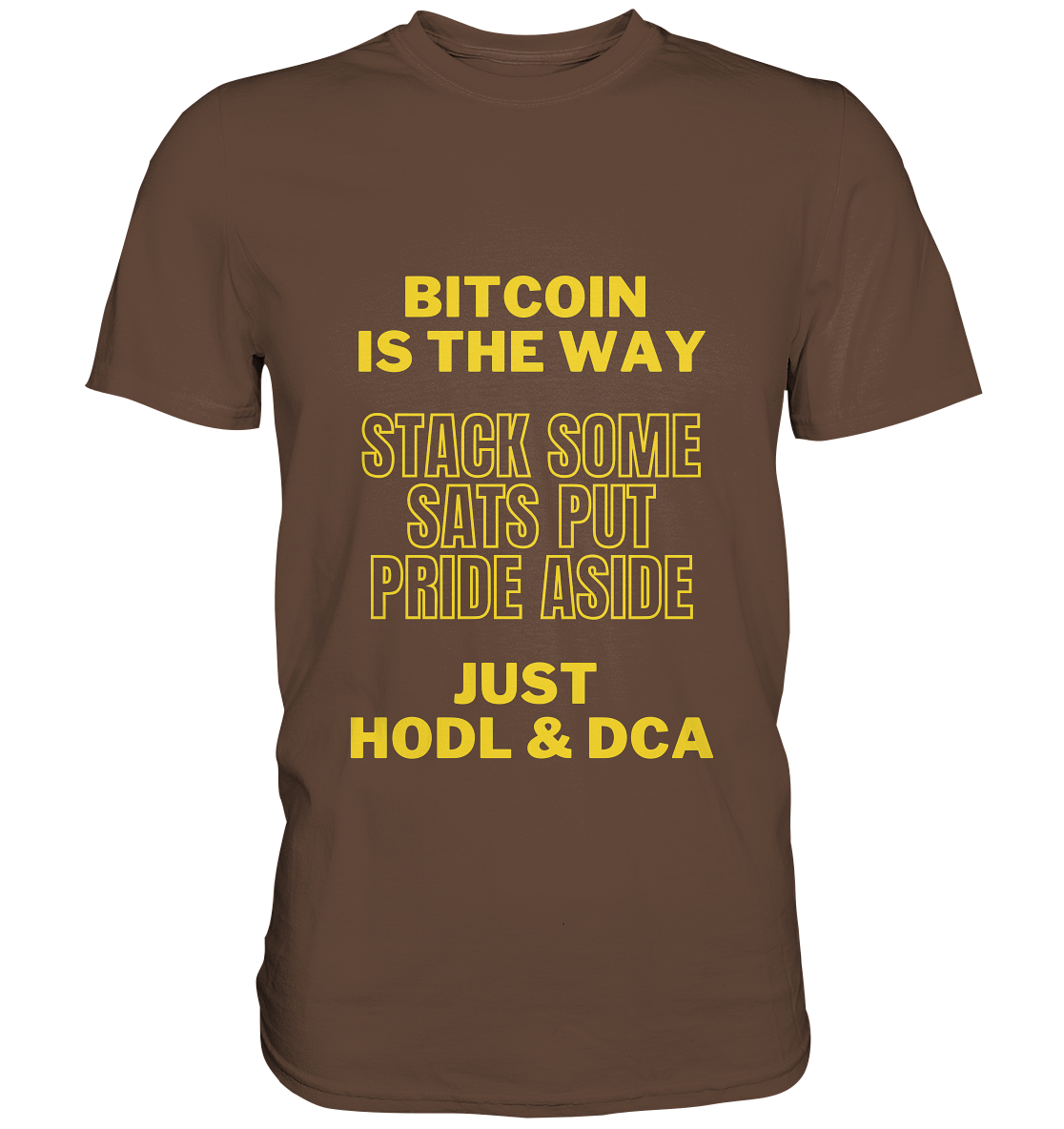 BITCOIN IS THE WAY - STACK SOME SATS PUT PRIDE ASIDE, JUST HODL &  DCA (yellow Version) - Premium Shirt