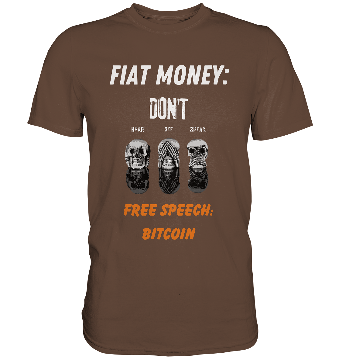 FIAT MONEY: DON´T HEAR, SEE, SPEAK - FREE SPEECH: BITCOIN (orange) - Premium Shirt