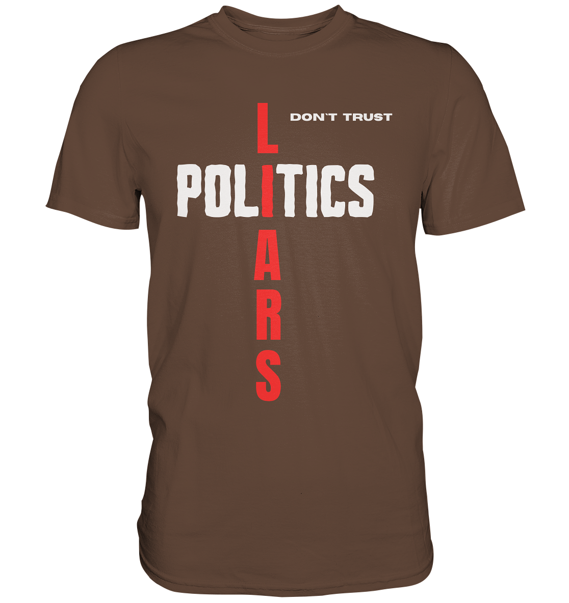 don`t trust POLITICS, LIARS (Ladies Collection) - Premium Shirt