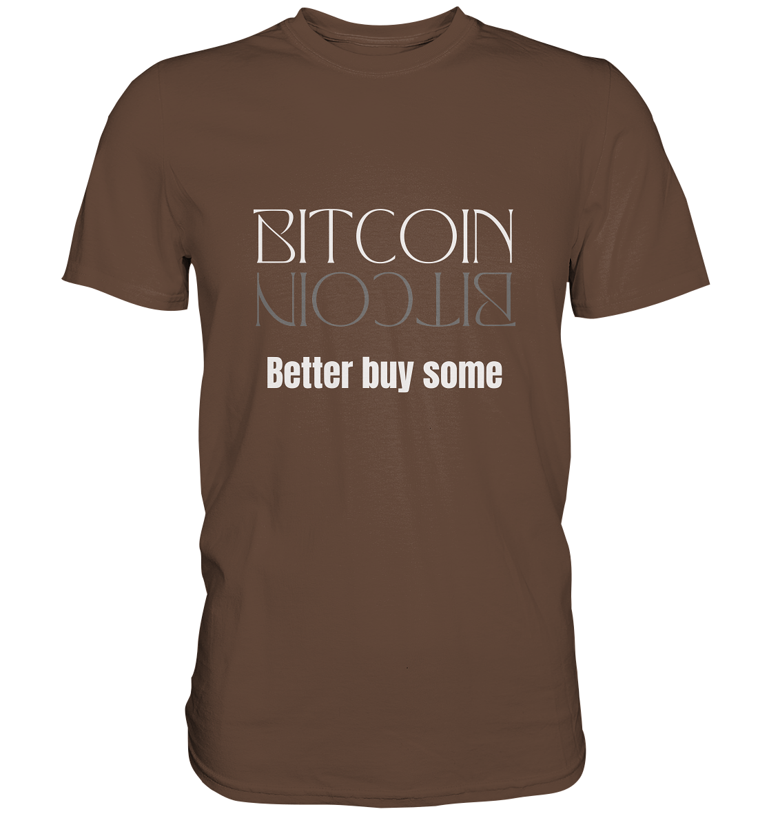 BITCOIN better buy some (Text only Version)  - Premium Shirt