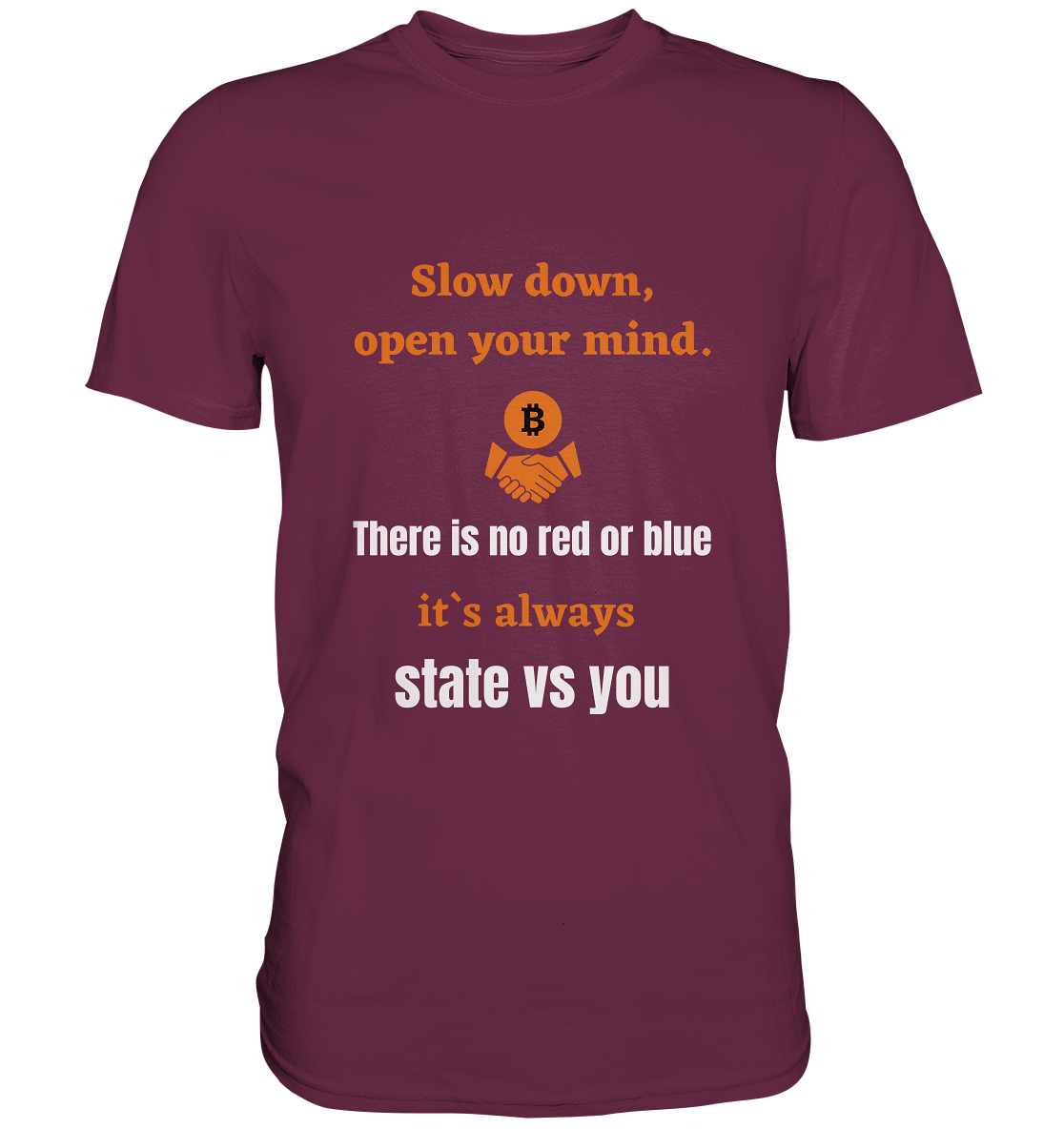 Slow down, open your mind. There is no red or blue, it`s always state vs you. (Variante 3) - Premium Shirt