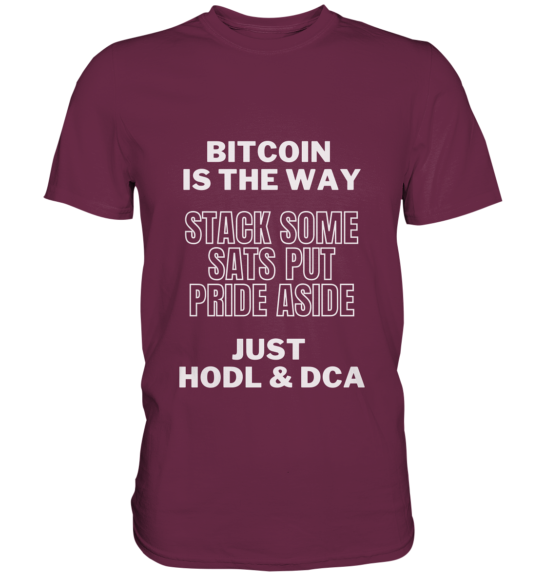 BITCOIN IS THE WAY - STACK SOME SATS PUT PRIDE ASIDE, JUST HODL & DCA - Premium Shirt