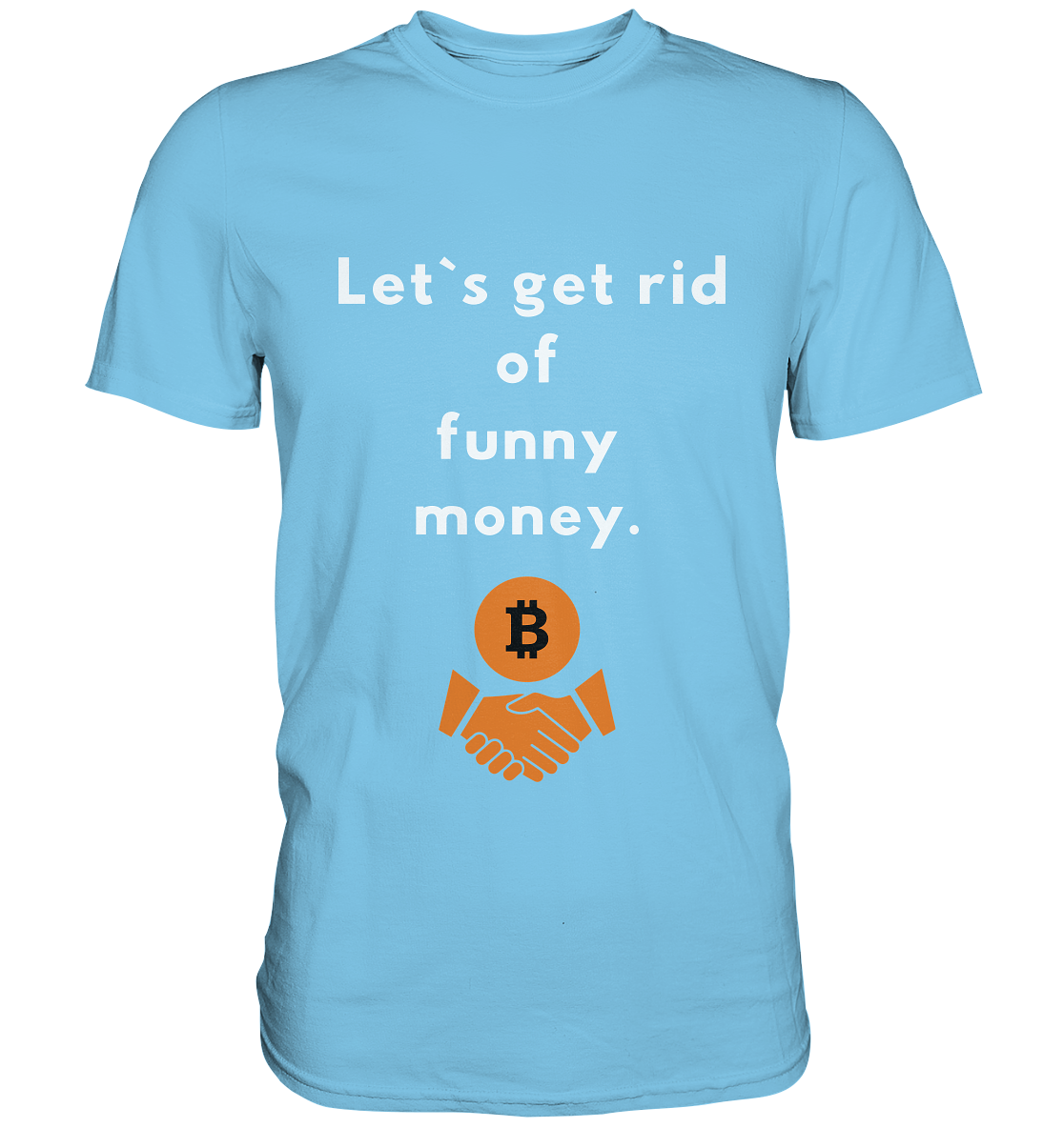 Let`s get rid of funny money - Premium Shirt