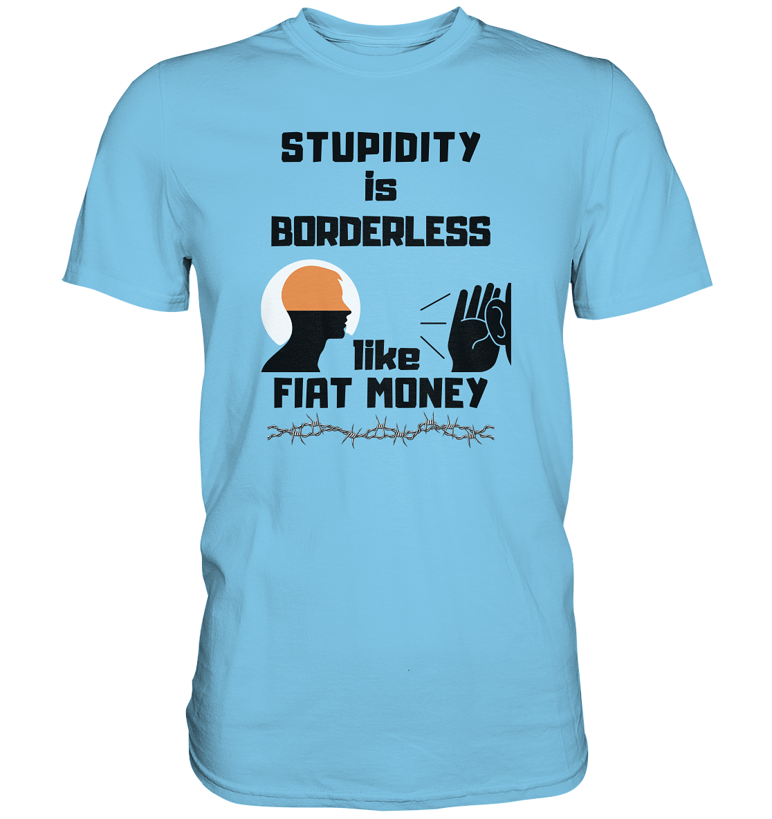 STUPIDITY is BORDERLESS  like FIAT MONEY (Flüstern / Lauschen Grafik)  - Premium Shirt