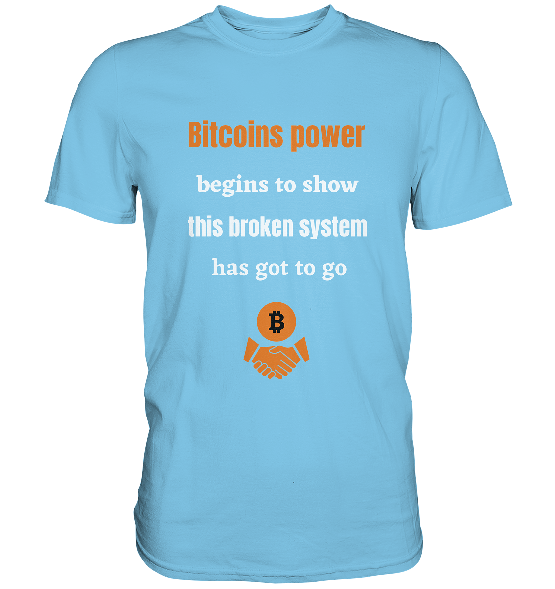 Bitcoins power begins to show this broken system has got to go - Premium Shirt