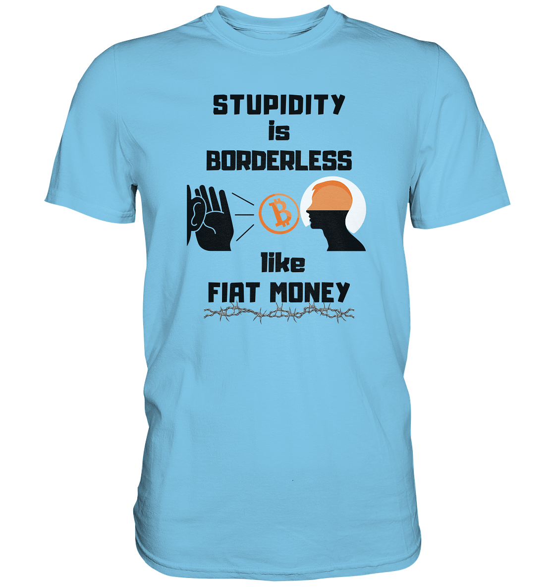 STUPIDITY is BORDERLESS  like FIAT MONEY (Flüstern - BTC - Lauschen Grafik Vers. 2)   - Premium Shirt