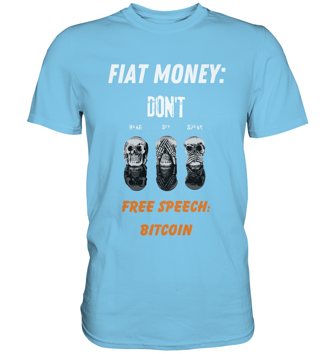 FIAT MONEY: DON´T HEAR, SEE, SPEAK - FREE SPEECH: BITCOIN (orange) - Premium Shirt