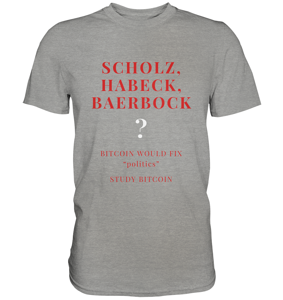 SCHOLZ, HABECK, BAERBOCK ? BITCOIN WOULD FIX "politics" - STUDY BITCOIN (Ladies Collection 21% Rabatt bis zum Halving 2024)   - Premium Shirt