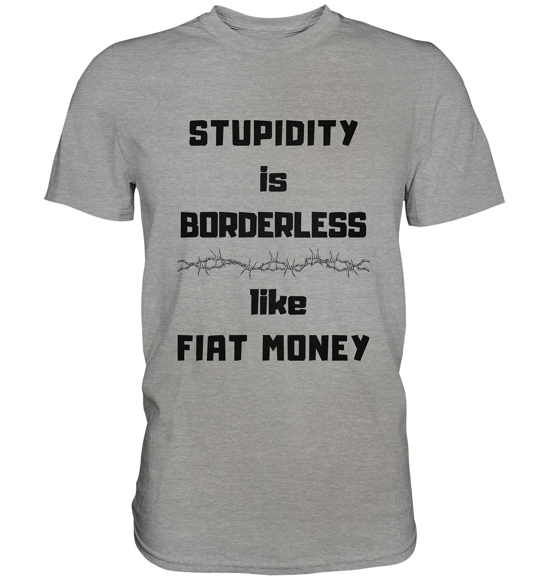 STUPIDITY is BORDERLESS like FIAT MONEY (Stacheldraht Grafik) # Ladies Collection 21% Rabatt bis zum Halving 2024 - Premium Shirt