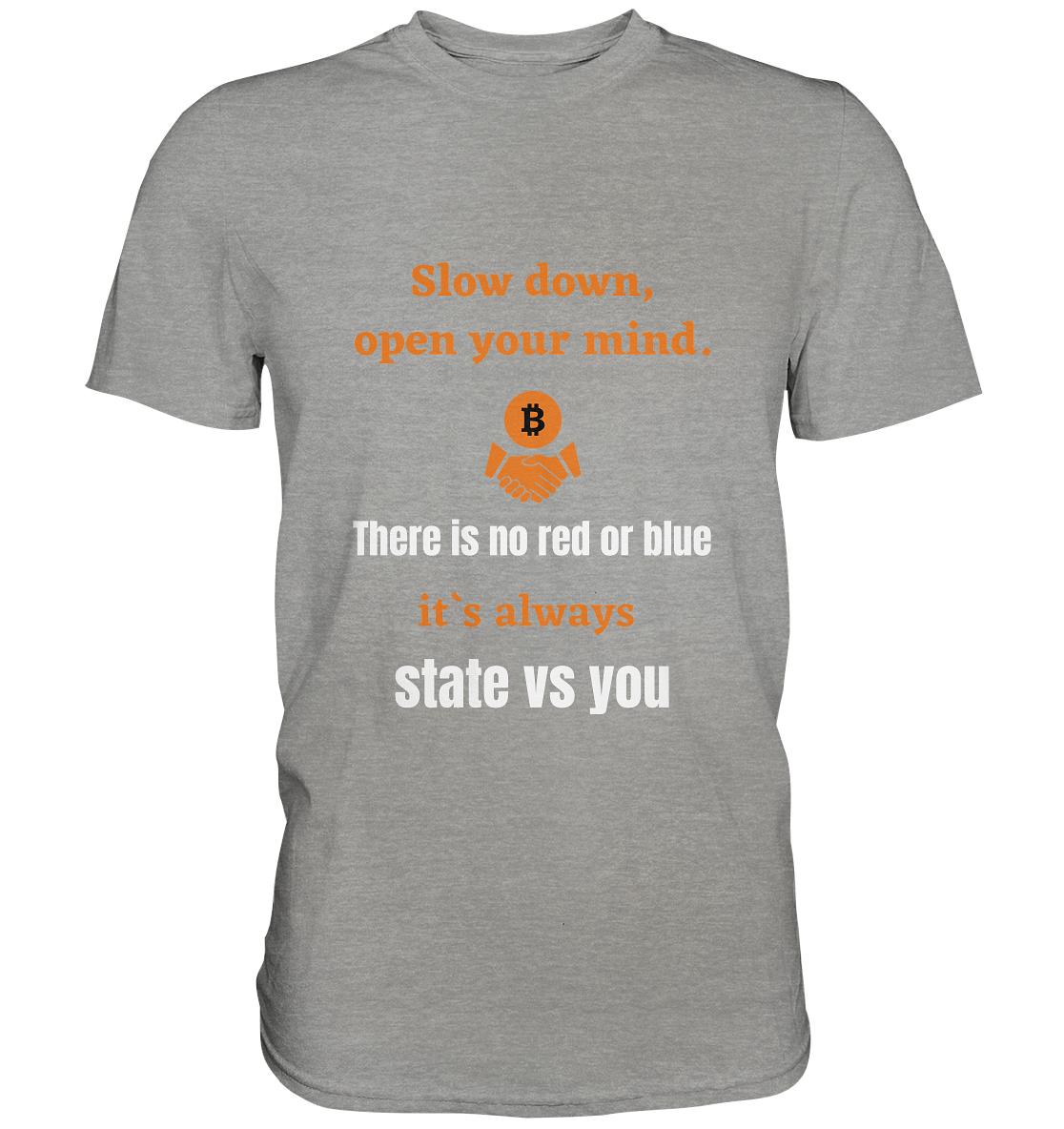 Slow down, open your mind. There is no red or blue, it`s always state vs you. (Variante 3) - Premium Shirt